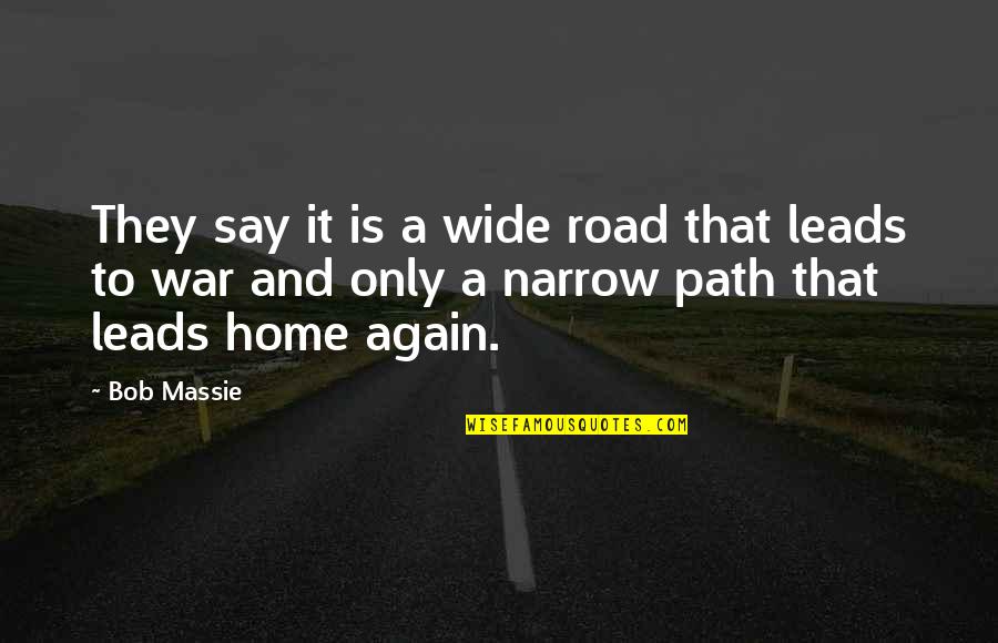 Narrow Path Quotes By Bob Massie: They say it is a wide road that