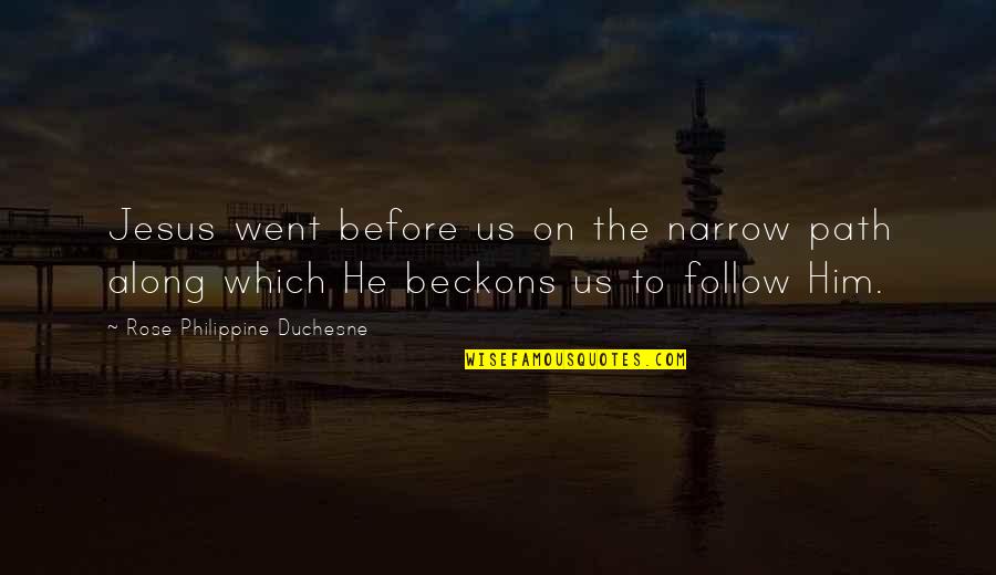 Narrow Path Quotes By Rose Philippine Duchesne: Jesus went before us on the narrow path