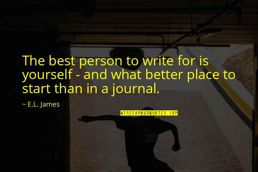 Narrow Roads Quotes By E.L. James: The best person to write for is yourself