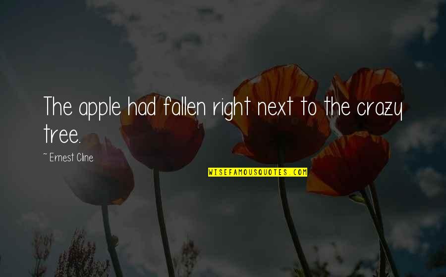 Narrow Roads Quotes By Ernest Cline: The apple had fallen right next to the Narrow Roads Quotes By Ernest Cline: The apple had fallen right next to the