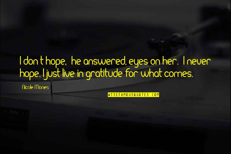 Narrow Roads Quotes By Nicole Mones: I don't hope," he answered, eyes on her.