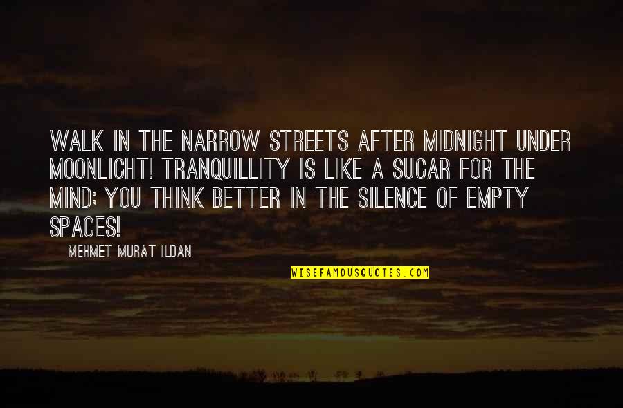 Narrow Streets Quotes By Mehmet Murat Ildan: Walk in the narrow streets after midnight under