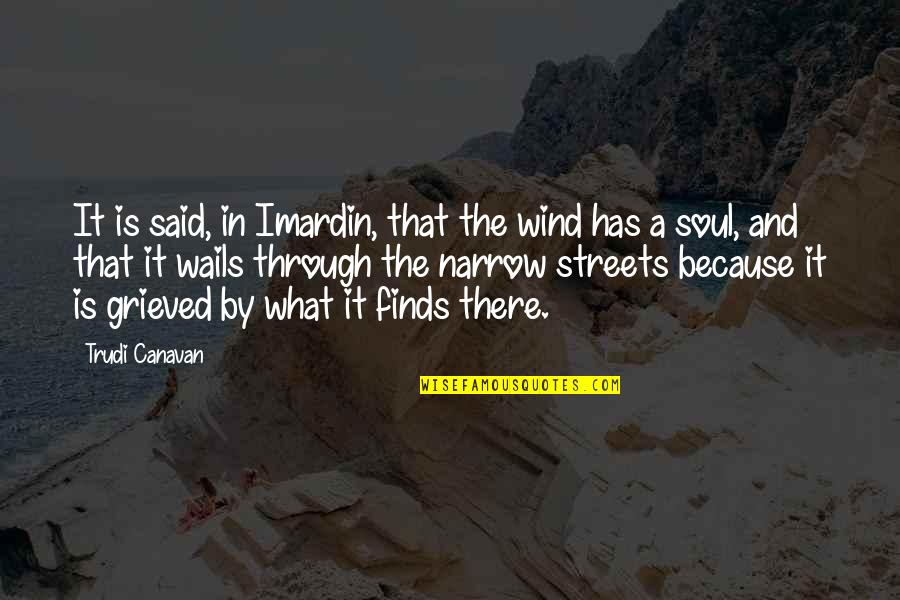 Narrow Streets Quotes By Trudi Canavan: It is said, in Imardin, that the wind