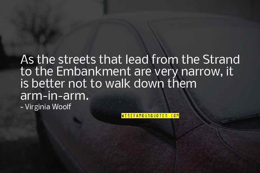 Narrow Streets Quotes By Virginia Woolf: As the streets that lead from the Strand