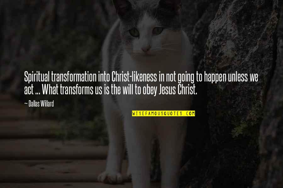 Narrow Thinking Quotes By Dallas Willard: Spiritual transformation into Christ-likeness in not going to