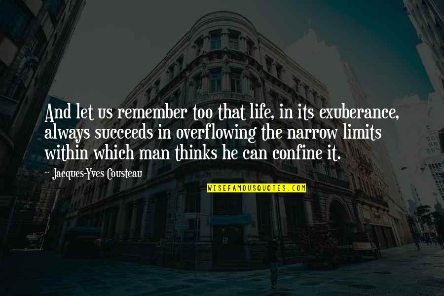 Narrow Thinking Quotes By Jacques-Yves Cousteau: And let us remember too that life, in