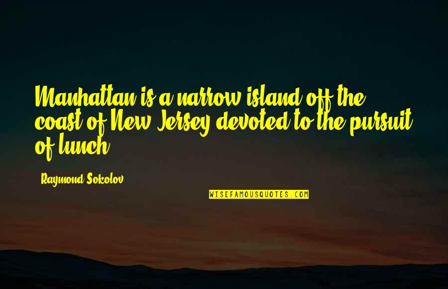 Narrow'd Quotes By Raymond Sokolov: Manhattan is a narrow island off the coast