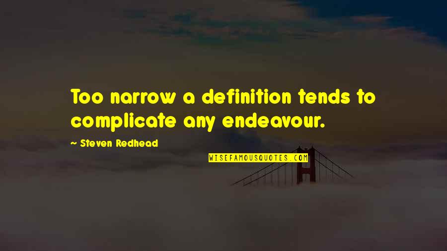 Narrow'd Quotes By Steven Redhead: Too narrow a definition tends to complicate any