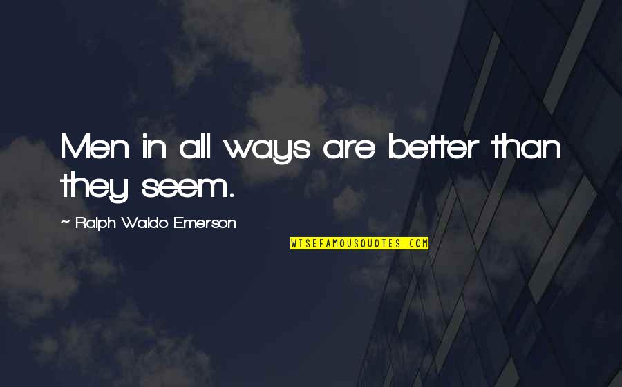Narrowed Pulse Quotes By Ralph Waldo Emerson: Men in all ways are better than they