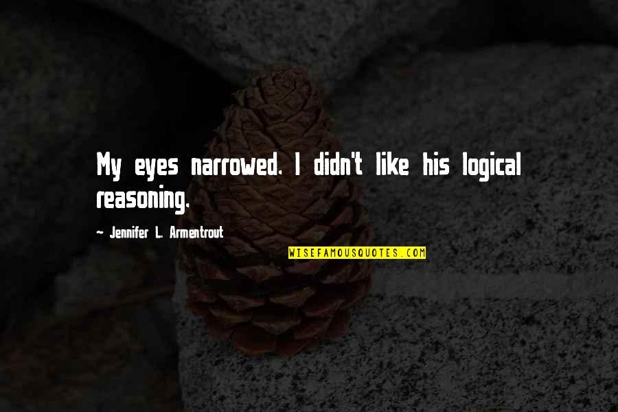 Narrowed Quotes By Jennifer L. Armentrout: My eyes narrowed. I didn't like his logical