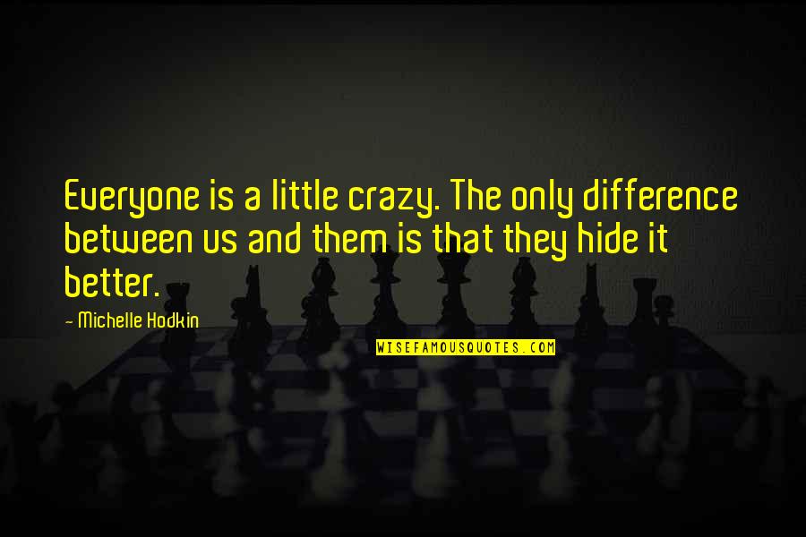 Narrowest Quotes By Michelle Hodkin: Everyone is a little crazy. The only difference