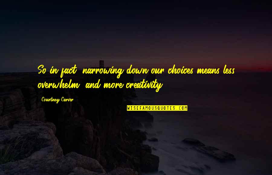 Narrowing Quotes By Courtney Carver: So in fact, narrowing down our choices means
