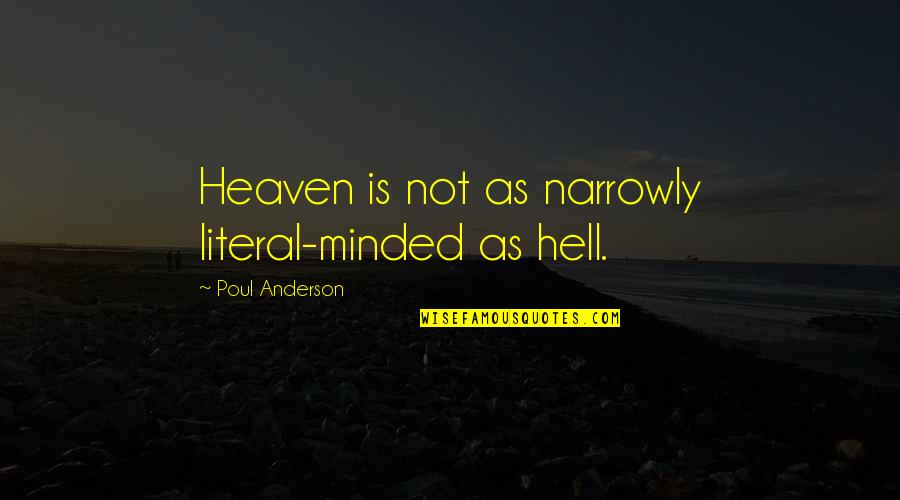 Narrowly Quotes By Poul Anderson: Heaven is not as narrowly literal-minded as hell.