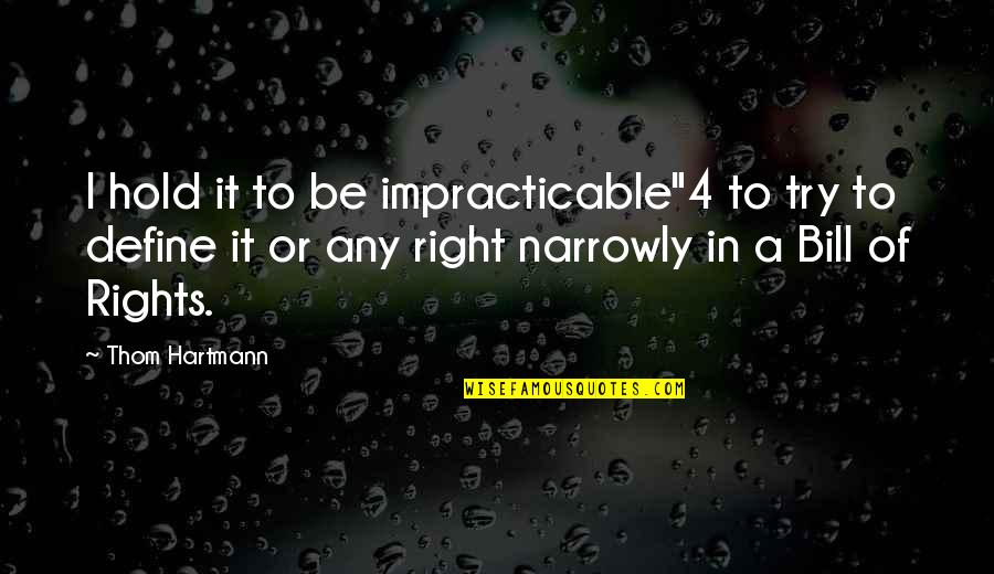 Narrowly Quotes By Thom Hartmann: I hold it to be impracticable"4 to try