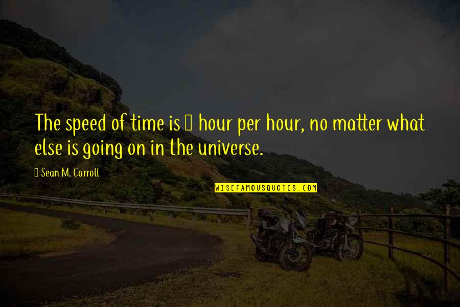 Narrowly Spaced Quotes By Sean M. Carroll: The speed of time is 1 hour per Narrowly Spaced Quotes By Sean M. Carroll: The speed of time is 1 hour per