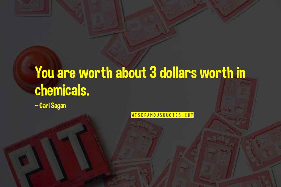 Narrowminded Quotes By Carl Sagan: You are worth about 3 dollars worth in