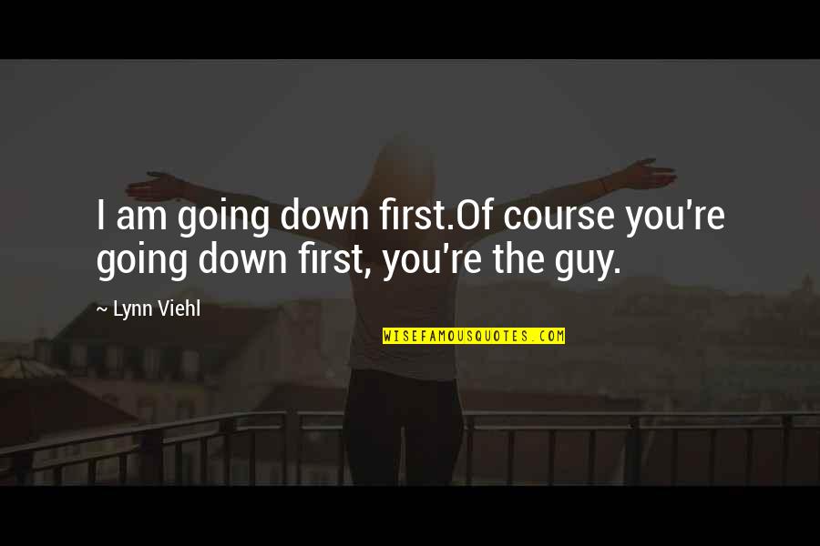 Narsist Insanlar Quotes By Lynn Viehl: I am going down first.Of course you're going