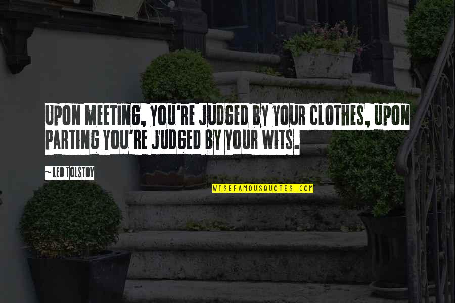 Narthex Neighbor Quotes By Leo Tolstoy: Upon meeting, you're judged by your clothes, upon
