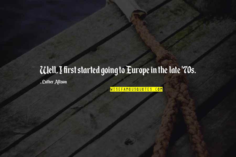 Narue No Sekai Quotes By Luther Allison: Well, I first started going to Europe in