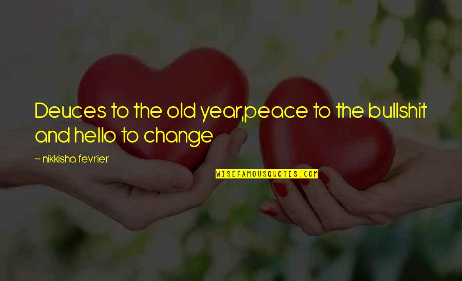 Narue No Sekai Quotes By Nikkisha Fevrier: Deuces to the old year,peace to the bullshit