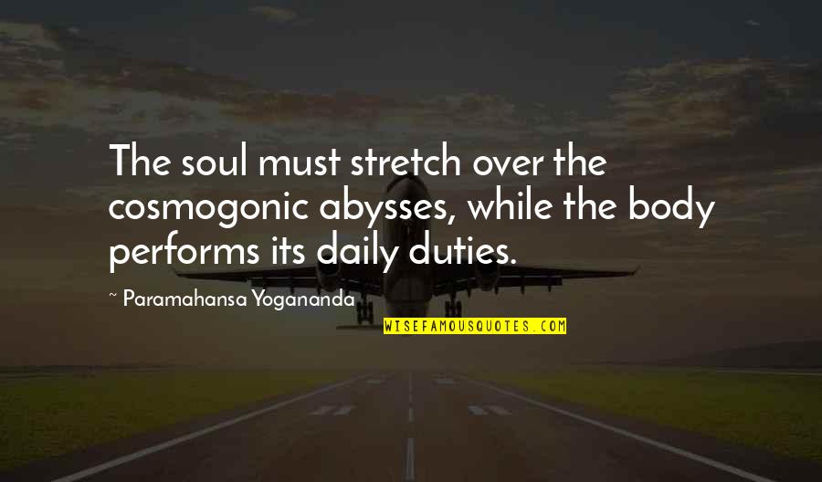 Naruemon Quotes By Paramahansa Yogananda: The soul must stretch over the cosmogonic abysses, Naruemon Quotes By Paramahansa Yogananda: The soul must stretch over the cosmogonic abysses,