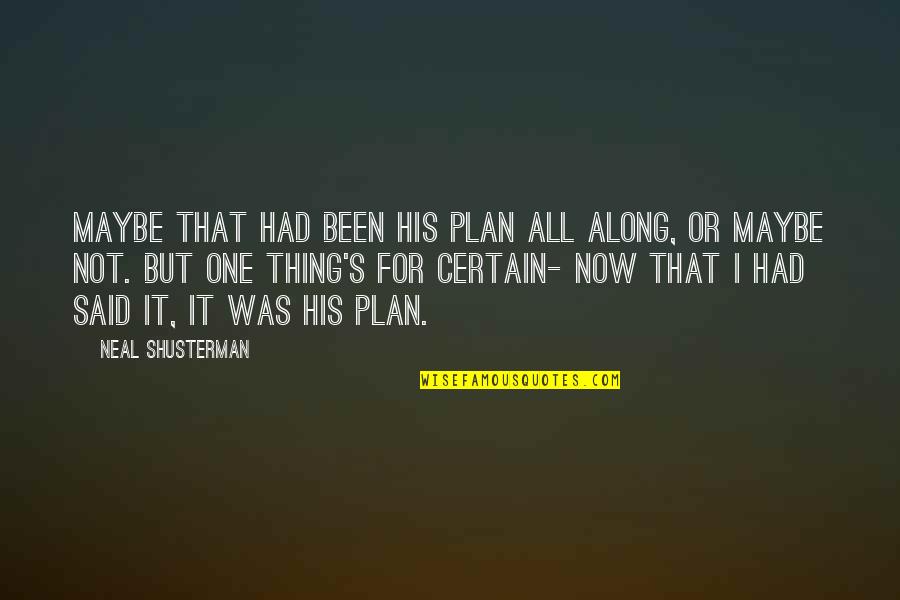 Narukvice Prijateljstva Quotes By Neal Shusterman: Maybe that had been his plan all along, Narukvice Prijateljstva Quotes By Neal Shusterman: Maybe that had been his plan all along,