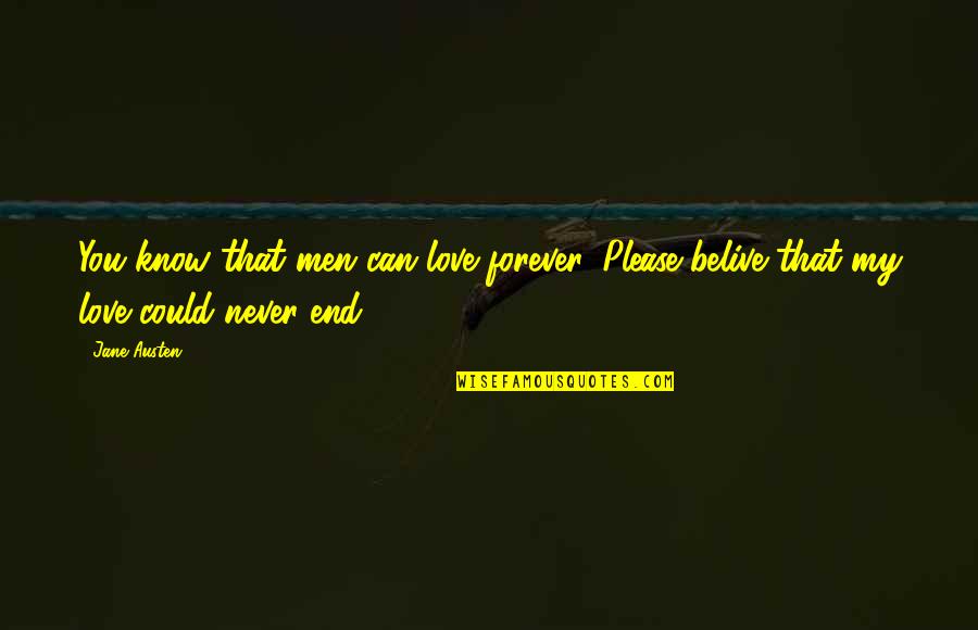 Narukvice Srebro Quotes By Jane Austen: You know that men can love forever. Please