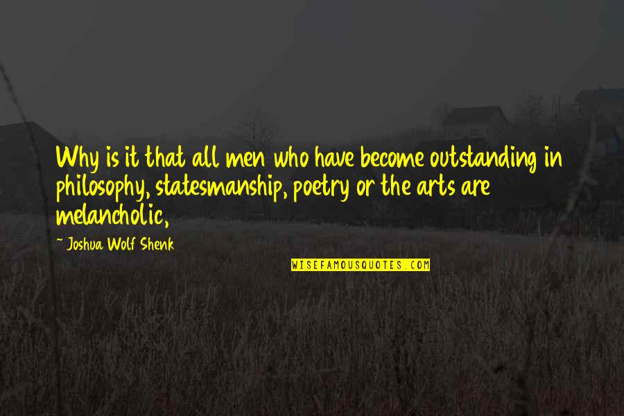 Narula Exports Quotes By Joshua Wolf Shenk: Why is it that all men who have Narula Exports Quotes By Joshua Wolf Shenk: Why is it that all men who have