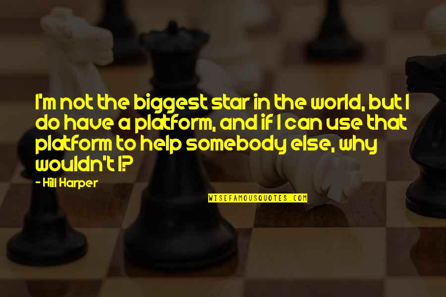 Narumon Aouchai Quotes By Hill Harper: I'm not the biggest star in the world,