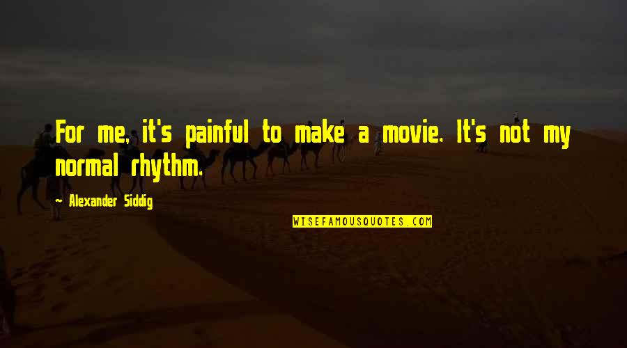 Narumon Suwonjandee Quotes By Alexander Siddig: For me, it's painful to make a movie. Narumon Suwonjandee Quotes By Alexander Siddig: For me, it's painful to make a movie.