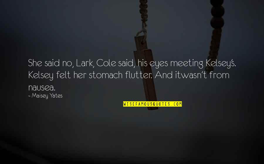 Narumon Suwonjandee Quotes By Maisey Yates: She said no, Lark, Cole said, his eyes Narumon Suwonjandee Quotes By Maisey Yates: She said no, Lark, Cole said, his eyes