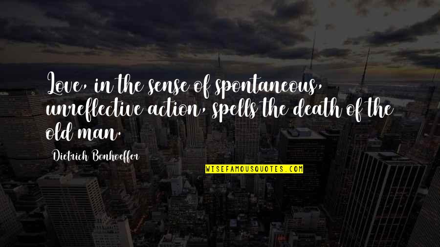 Narusaku Quotes By Dietrich Bonhoeffer: Love, in the sense of spontaneous, unreflective action, Narusaku Quotes By Dietrich Bonhoeffer: Love, in the sense of spontaneous, unreflective action,