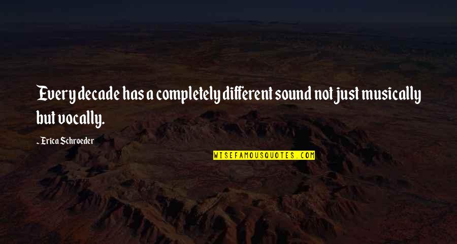 Narusaku Quotes By Erica Schroeder: Every decade has a completely different sound not