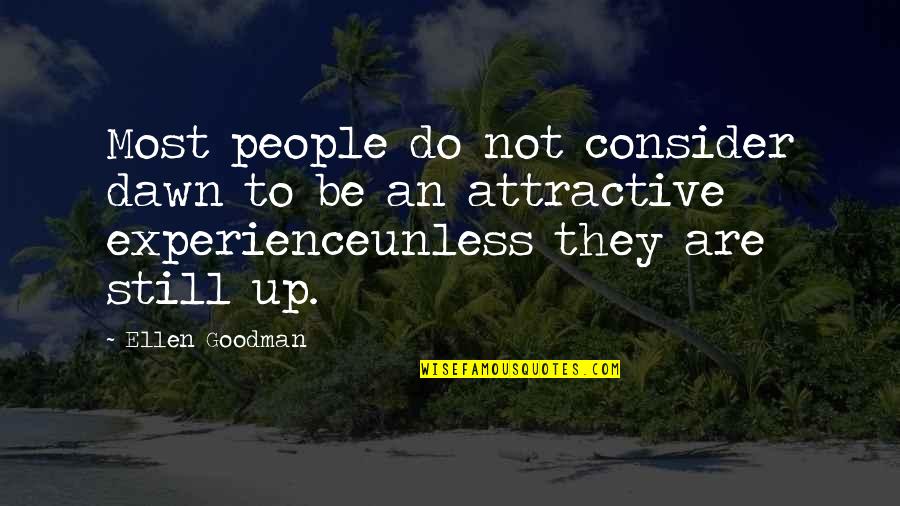 Narusawa Chiharu Quotes By Ellen Goodman: Most people do not consider dawn to be