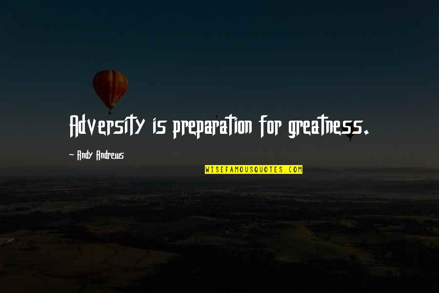 Naruto Episode 1 Quotes By Andy Andrews: Adversity is preparation for greatness.