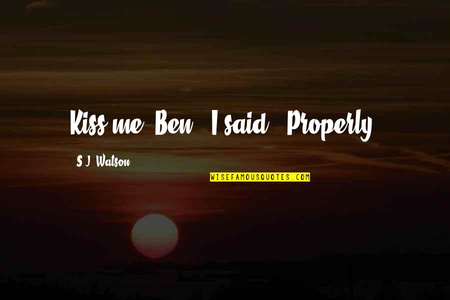 Naruto Episode 4 Quotes By S.J. Watson: Kiss me, Ben," I said. "Properly.