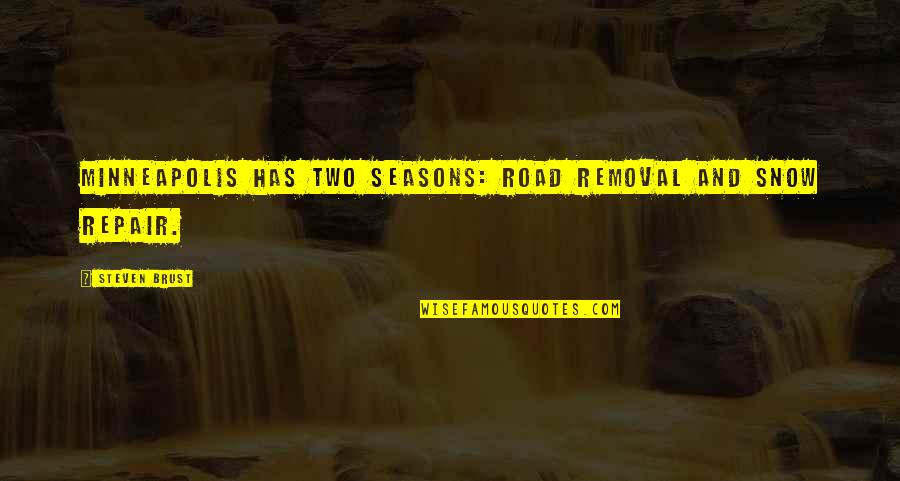 Naruto Fuu Quotes By Steven Brust: Minneapolis has two seasons: Road Removal and Snow