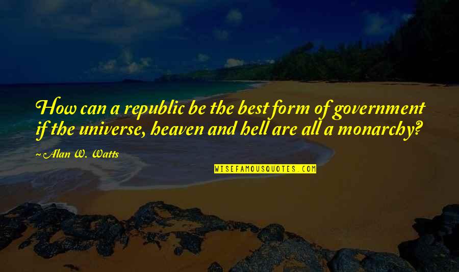 Naruto Indra Quotes By Alan W. Watts: How can a republic be the best form Naruto Indra Quotes By Alan W. Watts: How can a republic be the best form