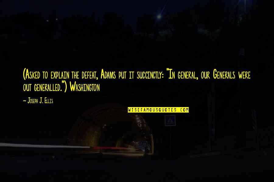 Naruto Never Give Up Quotes By Joseph J. Ellis: (Asked to explain the defeat, Adams put it