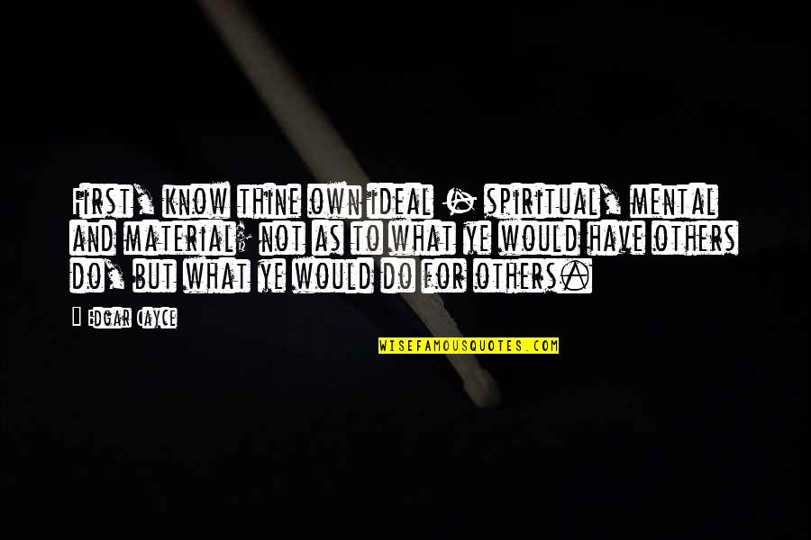 Naruto Shippuden Memorable Quotes By Edgar Cayce: First, know thine own ideal - spiritual, mental