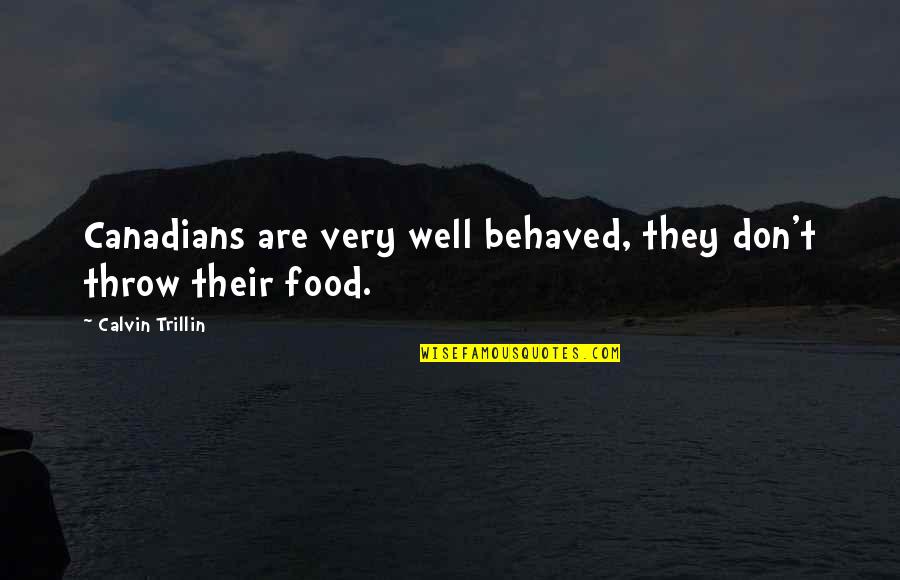 Naruto Shippuden Sakura Quotes By Calvin Trillin: Canadians are very well behaved, they don't throw Naruto Shippuden Sakura Quotes By Calvin Trillin: Canadians are very well behaved, they don't throw