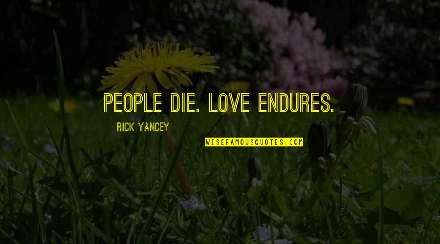 Naruto X Hinata Quotes By Rick Yancey: People die. Love endures. Naruto X Hinata Quotes By Rick Yancey: People die. Love endures.