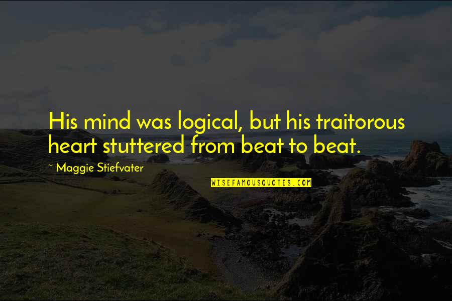 Naruto Yukimaru Quotes By Maggie Stiefvater: His mind was logical, but his traitorous heart