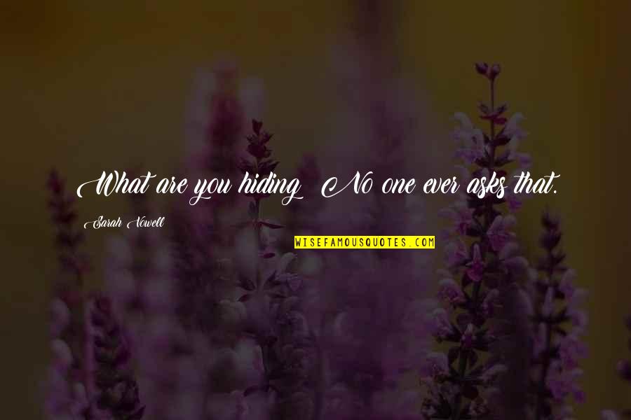 Narvaez Superbid Quotes By Sarah Vowell: What are you hiding? No one ever asks Narvaez Superbid Quotes By Sarah Vowell: What are you hiding? No one ever asks