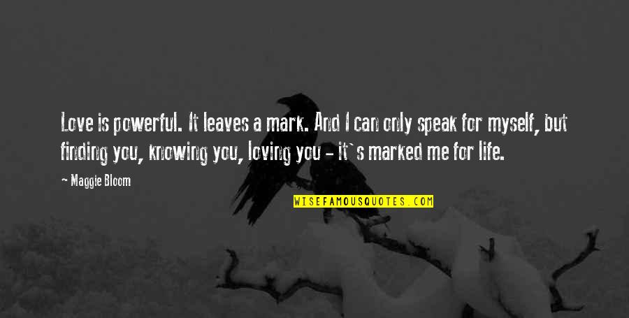Narvaja Colchones Quotes By Maggie Bloom: Love is powerful. It leaves a mark. And Narvaja Colchones Quotes By Maggie Bloom: Love is powerful. It leaves a mark. And