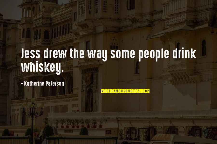 Narya Marcille Quotes By Katherine Paterson: Jess drew the way some people drink whiskey.
