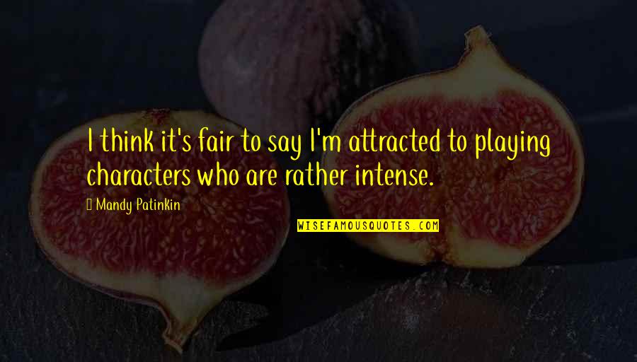 Naryad Quotes By Mandy Patinkin: I think it's fair to say I'm attracted