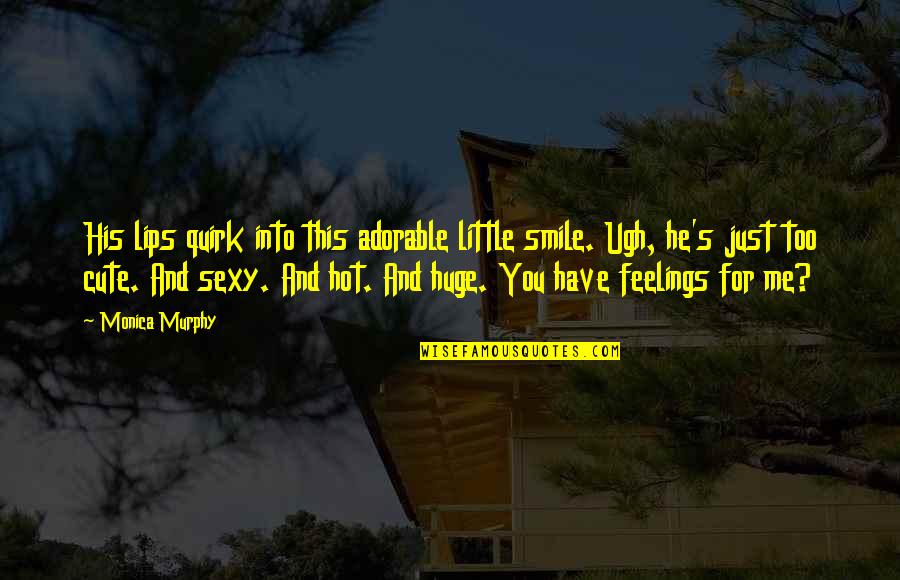 Naryad Quotes By Monica Murphy: His lips quirk into this adorable little smile.