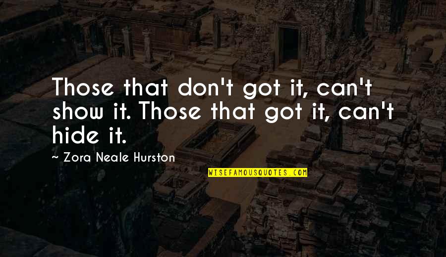 Naryad Quotes By Zora Neale Hurston: Those that don't got it, can't show it.