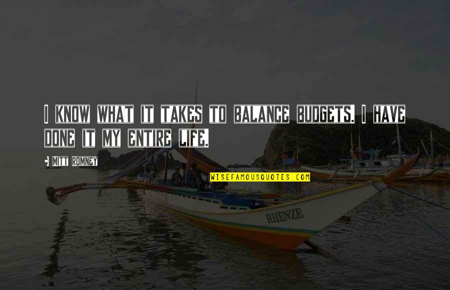 Narymane Quotes By Mitt Romney: I know what it takes to balance budgets.